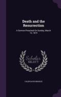 Death And The Resurrection di Caleb Davis Bradlee edito da Palala Press