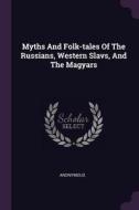 Myths and Folk-Tales of the Russians, Western Slavs, and the Magyars di Anonymous edito da CHIZINE PUBN