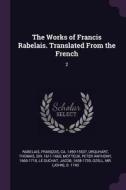The Works of Francis Rabelais. Translated from the French: 2 di Francois Rabelais, Thomas Urquhart, Peter Anthony Motteux edito da CHIZINE PUBN