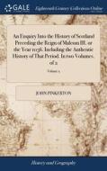 An Enquiry Into The History Of Scotland di JOHN PINKERTON edito da Lightning Source Uk Ltd