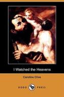 I Watched The Heavens (dodo Press) di Caroline Clive edito da Dodo Press