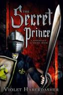 The Secret Prince: A Knightley Academy Book di Violet Haberdasher edito da ALADDIN