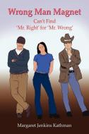 Wrong Man Magnet di Margaret Jenkins Kathman edito da AuthorHouse