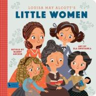 Little Women: A BabyLit Storybook di Mandy Archer, Ela Smietanka edito da Gibbs M. Smith Inc