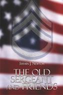 The Old Sergeant And Friends di Steven J Newton edito da America Star Books