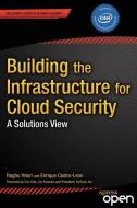 Building the Infrastructure for Cloud Security di Enrique Castro-Leon, Raghuram Yeluri edito da Apress