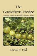 The Gooseberry Hedge: Growing up in America's Heartland in the 1930s and 40s di Daniel E. Hall edito da OUTSKIRTS PR