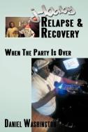 J-Baby Relapse & Recovery di Daniel Washington edito da AuthorHouse