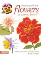 Creating Radiant Flowers di Gary Greene edito da F&W Publications Inc