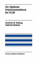 On Optimal Interconnections for VLSI di Andrew B. Kahng, Gabriel Robins edito da Springer US