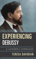 Experiencing Debussy di Teresa Davidian edito da Rowman & Littlefield Publishers