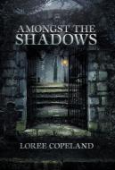 Amongst the Shadows di Loree Copeland edito da Balboa Press