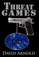 Threat Games di David Arnold edito da AuthorHouse UK