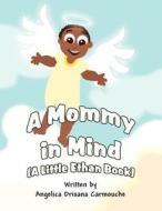 A Mommy in Mind (a Little Ethan Book) di Angelica Drisana Carmouche edito da America Star Books