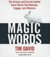 Magic Words: The Science and Secrets Behind Seven Words That Motivate, Engage, and Influence di Tim David edito da Gildan Media Corporation