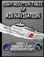 Sight Reduction Tables for Air Navigation Vol 2 di National Geospatial-Intelligence Agency edito da Createspace Independent Publishing Platform