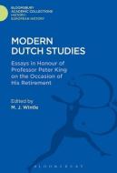 Modern Dutch Studies: Essays in Honour of Professor Peter King on the Occasion of His Retirement edito da BLOOMSBURY ACADEMIC
