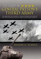 The Ghost In General Patton's Third Army di Eugene G Schulz edito da Xlibris