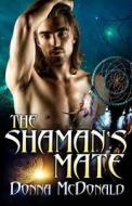 The Shaman's Mate di Donna McDonald edito da Createspace