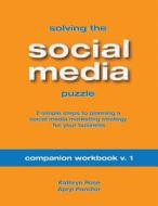 Solving the Social Media Puzzle Companion Workbook V.1 di Kathryn Rose, Apryl Parcher edito da Createspace