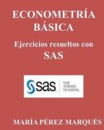 Econometria Basica. Ejercicios Resueltos Con SAS di Maria Perez Marques edito da Createspace
