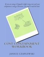 Cost Containment Workbook: Complete Guide to Material Cost Reduction and Containment di Janice Czaplewski edito da Createspace
