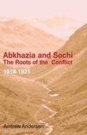 Abkhazia and Sochi: The Roots of the Conflict 1918-1921 di Andrew Andersen edito da Createspace