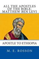 All the Apostles of the Bible: Matthew Ben Levi: Apostle to Ethiopia di M. E. Rosson edito da Createspace