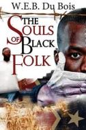 The Souls of Black Folk: (Starbooks Classics Editions) di W. E. B. Du Bois edito da Createspace