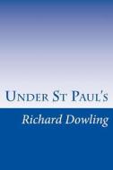 Under St Paul's di Richard Dowling edito da Createspace