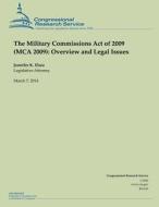 The Military Commissions Act of 2009 (MCA 2009): Overview and Legal Issues di Jennifer K. Elsea edito da Createspace