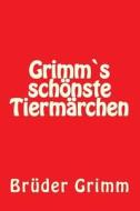 Grimms Schoenste Tiermaerchen di Wilhelm Grimm edito da Createspace