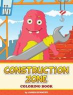 Construction Zone Coloring Book di James Kennedy edito da Createspace