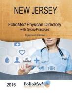 New Jersey Physician Directory with Healthcare Facilities 2016 Eighteenth Edition di Foliomed Associates edito da FIRST EDITION DESIGN EBOOK PUB