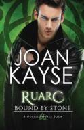 Ruarc: Bound by Stone di Joan Kayse edito da Createspace