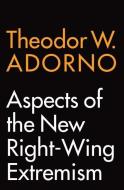 Aspects Of The New Right-wing Extremism di Theodor W. Adorno, Wieland Hoban edito da Polity Press