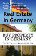 Buy Property in Germany: More Information about a Good Investment di Reinhold Pachowsky, Constantin Von Wangenheim edito da Createspace