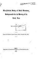 The Critical Study of Irish Literature Indispensible for the History of the Irish Race di Alfred Nutt edito da Createspace