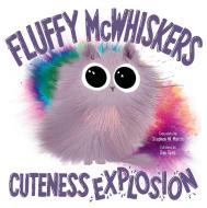 Fluffy McWhiskers Cuteness Explosion di Stephen W. Martin edito da MARGARET K MCELDERRY BOOKS