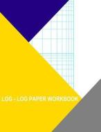 Log-Log Paper Workbook: 1x2 Squares di Thor Wisteria edito da Createspace Independent Publishing Platform
