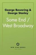 Some End / West Broadway di George Bowering, George Stanley edito da NEW STAR BOOKS