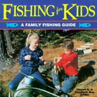 Fishing For Kids di S.A. Griffin, E.M. Griffin edito da Creative Publishing International