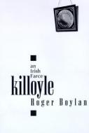 Killoyle: An Irish Farce di Roger Boylan, Boylan Roger, Boylan edito da DALKEY ARCHIVE PR