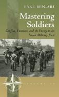 Mastering Soldiers di Eyal Ben-Ari edito da Berghahn Books, Incorporated