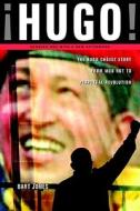 Hugo!: The Hugo Chavez Story from Mud Hut to Perpetual Revolution di Bart Jones edito da Steerforth Press