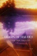 Origin of Haloes di Kristen Den Hartog edito da MacAdam/Cage Publishing