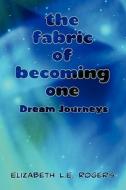 The Fabric Of Becoming One di Elizabeth L E Rogers edito da America Star Books