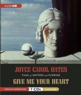 Give Me Your Heart: Tales of Mystery and Suspense di Joyce Carol Oates edito da Audiogo