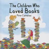 The Children Who Loved Books di Peter Carnavas edito da Kane/Miller Book Publishers