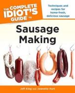 The Complete Idiot's Guide to Sausage Making di Jeff King, Jeanette Hurt edito da Alpha Books